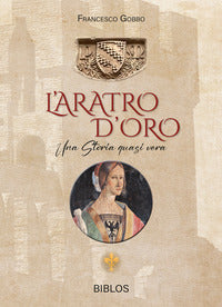 Aratro d'oro - una storia quasi vera - ediz. integrale 