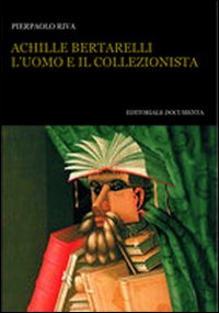 Achille bertarelli - l'uomo e il collezionista 