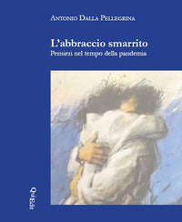 Abbraccio smarrito - pensieri nel tempo della pandemia 