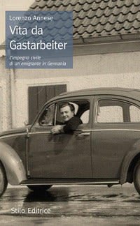 Vita da gastarbeiter - l'impegno civile di un emigrante in germania 