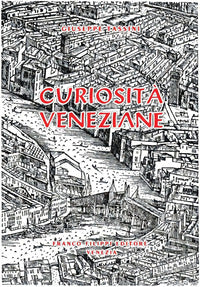Curiosita' veneziane - ovvero origini delle denominazioni stradali di venezia 