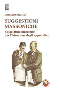 Suggestioni massoniche - spigolature muratorie per l'istruzione degli apprendisti 