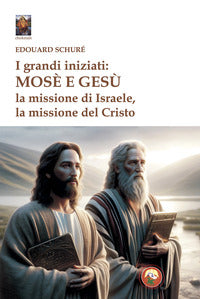 Grandi iniziati mose' e gesu' - la missione di israele la missione del cristo 