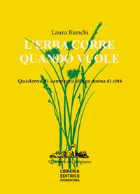 Erba corre quando vuole - quaderno di campagna di una donna di citta' 