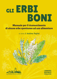 Erbi boni - manuale per il riconoscimento di alcune erbe spontanee a uso alimentare 