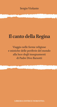 Canto della regina - viaggio nelle forme religiose e mistiche delle periferie del mondo alla luce 