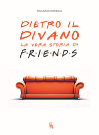 Dietro il divano - la vera storia di friends 