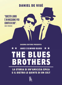 The blues brothers - la storia di un'amicizia epica e il dietro le quinte di un cult 