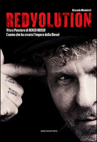 Redvolution - vita e pensiero di renzo rosso l'uomo che ha creato l'impero della diesel 