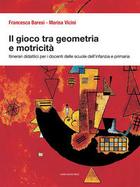 Gioco tra geometria e motricita' - itinerari didattici per i docenti delle scuole dell'infanzia e 