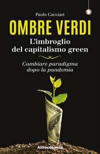 Ombre verdi - l'imbroglio del capitalismo green - cambiare paradigma dopo la pandemia 