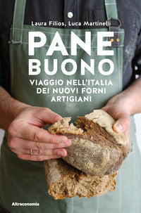 Pane buono - viaggio nell'italia dei nuovi forni artigiani 