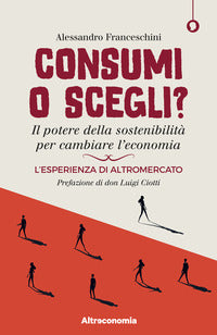 Consumi o scegli ? il potere della sostenibilita' per cambiare l'economia 