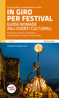 In giro per festival. guida nomade agli eventi culturali. festival di pensiero, letteratura, mus... 