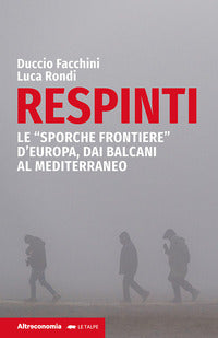 Respinti - le sporche frontiere d'europa dai balcani al mediterraneo 