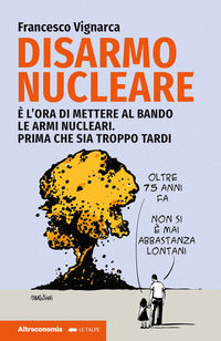 Disarmo nucleare - e' ora di mettere al bando le armi nucleari prima che sia troppo tardi 