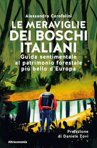 Meraviglie dei boschi italiani - guida sentimentale al patrimonio forestale piu' bello d'euro 