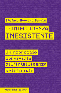 Intelligenza inesistente - un approccio conviviale all'intelligenza artificiale 