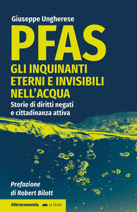 Pfas - gli inquinanti eterni e invisibili nell'acqua storie di diritti negati e cittadinanza attiva 