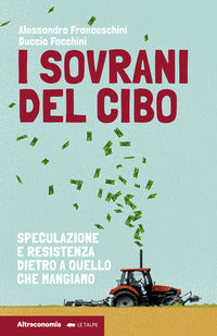 Sovrani del cibo - speculazione e resistenza dietro a quello che mangiamo 