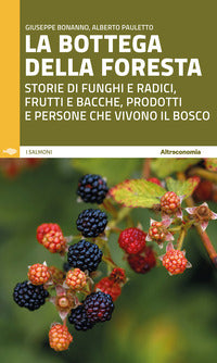 Bottega della foresta - storie di funghi e radici frutti e bacche 