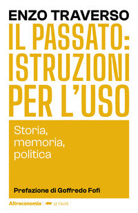 Passato - istruzioni per l'uso storia memoria politica 