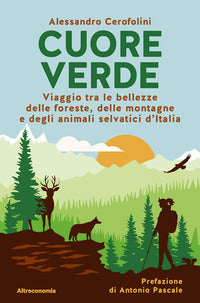 Cuore verde - viaggio tra le bellezze delle foreste, delle montagne e degli animali selvatici 