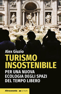 Turismo insostenibile - per una nuova ecologia degli spazi del tempo libero 