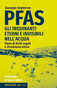 Pfas - gli inquinanti eterni e invisibili nell'acqua storie di diritti negati e cittadinanza attiva 