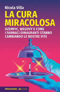 Cura miracolosa - ozempic wegovy e come i farmaci dimagranti stanno cambiando le nostre vite 