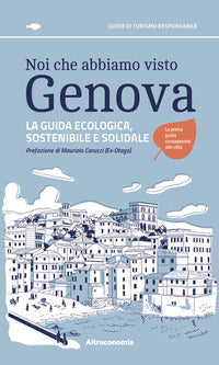 Noi che abbiamo visto genova la guida ecologica, sostenibile e solidale 