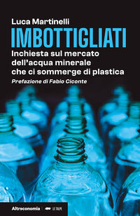 Imbottigliati - inchiesta sul mercato dell'acqua minerale che ci sommerge di plastica 