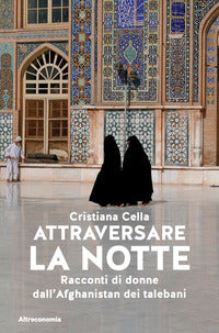 Attraversare la notte - racconti di donne dall'afghanistan dei talebani 