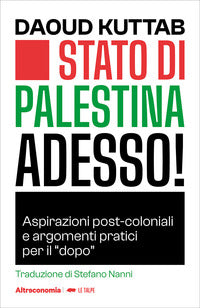 Stato di palestina adesso ! aspirazioni post coloniali e argomenti pratici per il dopo 