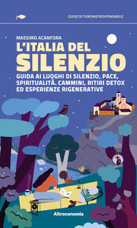 Italia del silenzio - guida ai luoghi di silenzio pace spiritualita' cammini ritiri detox 