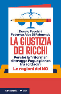 Giustizia dei ricchi - perche la riforma distrugge l'uguaglianza tra i cittadini le ragioni 
