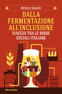 Dalla fermentazione all'inclusione - viaggio tra le birre sociali italiane 