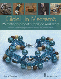 Gioielli in macrame' - 25 raffinati progetti facili da realizzare 