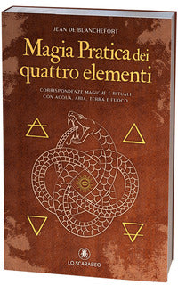 Magia pratica dei quattro elementi - corrispondenze magiche e rituali con acqua aria terra e fuoco 