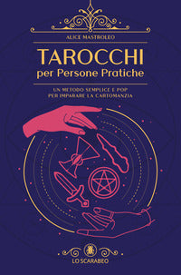 Tarocchi per persone pratiche - un metodo semplice e pop per imparare la cartomanzia 