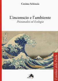 Inconscio e l'ambiente. psicoanalisi ed ecologia (l') 