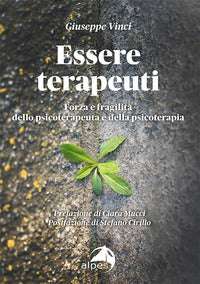 Essere terapeuti. forza e fragilita' dello psicoterapeuta e della psicoterapia 