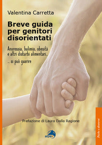 Breve guida per genitori disorientati - anoressia bulimia obesita' e altri disturbi alimentari 