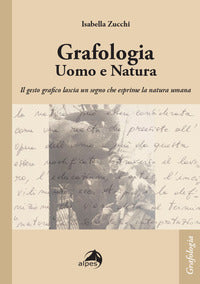 Grafologia uomo e natura - il gesto grafico lascia un segno che esprime la natura umana 