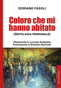 Coloro che mi hanno abitato - antologia personale 