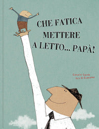 Che fatica mettere a letto papa' ! 
