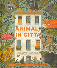 Animali in citta' - alla scoperta delle specie che popolano gli spazi urbani 