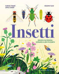 Insetti - minuscoli ma essenziali scopriamo la loro vita segreta 