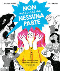 Non arriverai da nessuna parte - storie vere di persone che hanno realizzato i propri sogni 
