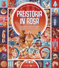 Preistoria in rosa - storie vere di figure femminili tra caverne e prime scoperte 